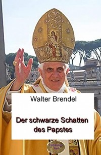 Walter Brendel - Der schwarze Schatten des Papstes: Die Wahl des Kardinals Ratzinger