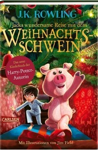 J.K. Rowling - Jacks wundersame Reise mit dem Weihnachtsschwein