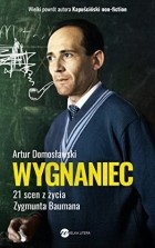 Артур Домославский - Wygnaniec. 21 scen z życia Zygmunta Baumana