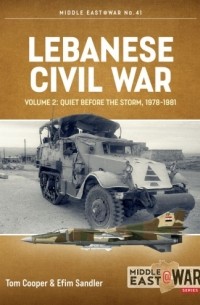  - Lebanese Civil War. Volume 2: Quiet Before the Storm, 1978-1981