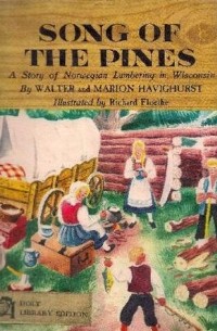 Уолтер Хэвигхерст - Song of the Pines: A Story of Norwegian Lumbering in Wisconsin