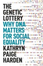 Kathryn Paige Harden - The Genetic Lottery: Why DNA Matters for Social Equality