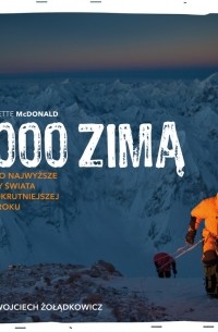 Бернадетт Макдональд - 8000 zimą. Walka o najwyższe szczyty świata w najokrutniejszej porze roku (audiobook)