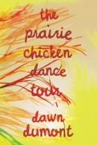 Dawn Dumont - The Prairie Chicken Dance Tour