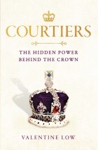 Valentine Low - Courtiers: Intrigue, Ambition, and the Power Players Behind the House of Windsor