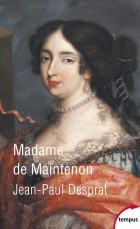 Jean-Paul Desprat - Madame de Maintenon