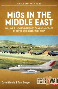  - MiGs in the Middle East. Volume 2: Soviet-designed Combat Aircraft in Egypt and Syria 1963-1967
