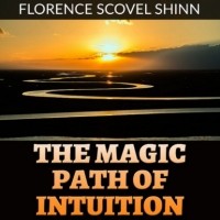 Florence Scovel Shinn - The Magic Path of Intuition