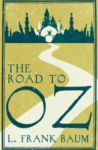 Лаймен Фрэнк Баум - The Road to Oz