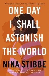 Нина Стиббе - One Day I Shall Astonish the World