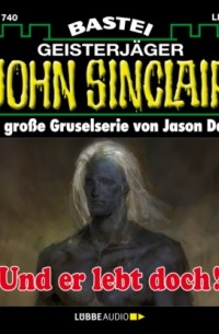 Und er lebt doch! - John Sinclair, Band 1740