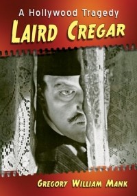 Грегори Уильям Мэнк - Laird Cregar: A Hollywood Tragedy
