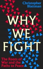 Кристофер Блаттман - Why We Fight