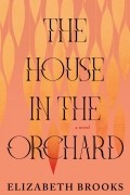 Элизабет Брукс - The House in the Orchard