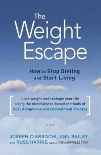  - The Weight Escape: How to Stop Dieting and Start Living