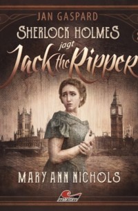 Jan Gaspard - Sherlock Holmes, Sherlock Holmes jagt Jack the Ripper, Folge 2: Mary Ann Nichols
