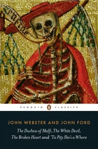 The Duchess of Malfi, The White Devil, The Broken Heart and 'Tis Pity She's a Whore (сборник)