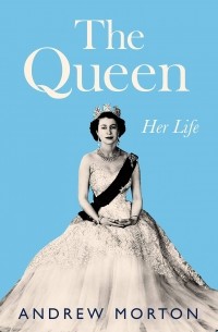 Эндрю Мортон - The Queen: Her Life