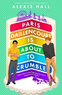 Алексис Холл - Paris Daillencourt Is About to Crumble