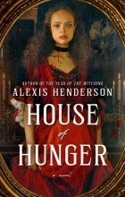 Alexis Henderson - House of Hunger
