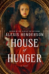 Alexis Henderson - House of Hunger