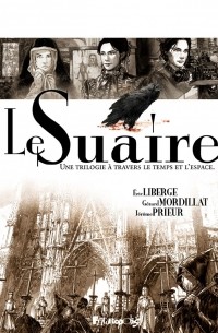 Le Suaire, I à III. Une trilogie à travers le temps et l'espace
