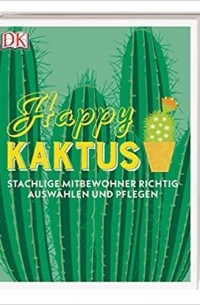 Happy Kaktus: Stachlige Mitbewohner richtig auswählen und pflegen