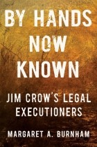 Маргарет А. Бёрнем - By Hands Now Known: Jim Crow&#039;s Legal Executioners