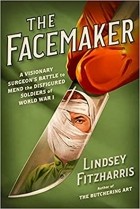 Линдси Фицхаррис - The Facemaker: One Surgeon&#039;s Battle to Mend the Disfigured Soldiers of World War I