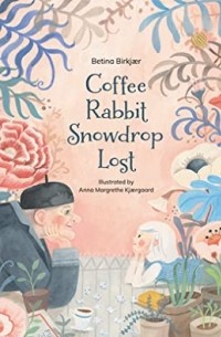 Бетина Биркьяр - Coffee, Rabbit, Snowdrop, Lost
