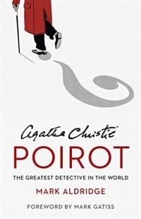 Mark Aldridge - Agatha Christie’s Poirot: The Greatest Detective in the World