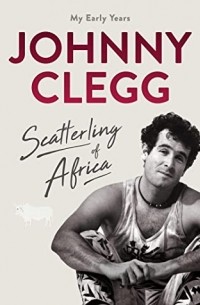 Johnny Clegg - Scatterling of Africa: My Early Years