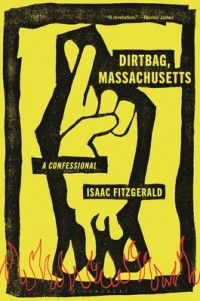 Исаак Фицджеральд - Dirtbag, Massachusetts: A Confessional