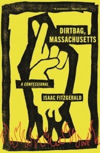 Исаак Фицджеральд - Dirtbag, Massachusetts: A Confessional