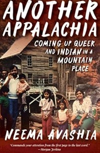 Нима Авашия - Another Appalachia: Coming Up Queer and Indian in a Mountain Place