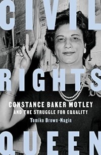 Томико Браун-Нагин - Civil Rights Queen: Constance Baker Motley and the Struggle for Equality