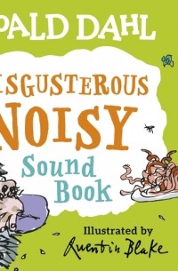 Роальд Даль - Roald Dahl. Disgusting Noisy Sound Book