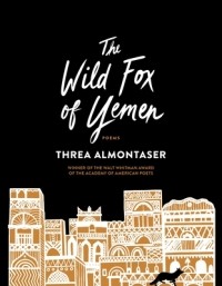 Трея Альмонтасер - The Wild Fox of Yemen: Poems