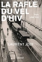 Laurent Joly - La Rafle du Vél d&#039;Hiv: Paris, juillet 1942