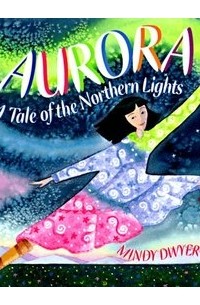 Mindy Dwyer - Aurora: A Tale of the Northern Lights