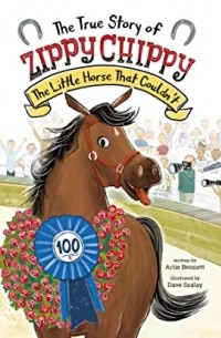 Artie Bennett - The True Story of Zippy Chippy: The Little Horse That Couldn't