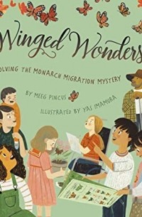 Meeg Pincus - Winged Wonders: Solving the Monarch Migration Mystery