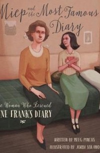 Meeg Pincus - Miep and the Most Famous Diary: The Woman Who Rescued Anne Frank’s Diary