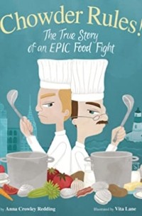 Anna Crowley Reddin - Chowder Rules! The True Story of an Epic Food Fight