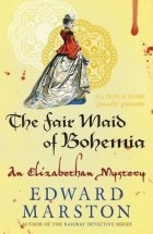 Эдвард Марстон - The Fair Maid of Bohemia