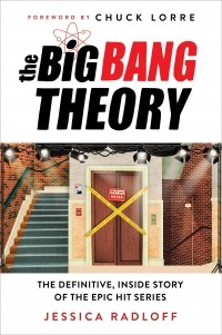 Джессика Рэдлофф - The Big Bang Theory: The Definitive, Inside Story of the Epic Hit Series