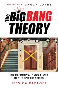 Джессика Рэдлофф - The Big Bang Theory: The Definitive, Inside Story of the Epic Hit Series