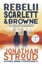 Джонатан Страуд - Rebelii Scarlett &amp; Browne. O relatare a isprăvilor curajoase și a fărădelegilor îndrăznețe