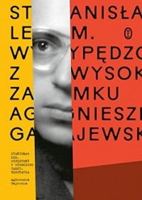 Agnieszka Gajewska - Stanisław Lem. Wypędzony z Wysokiego Zamku