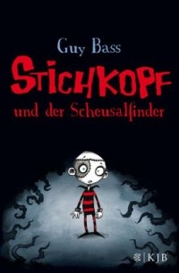 Гай Басс - Stichkopf und der Scheusalfinder / Stichkopf Bd.1